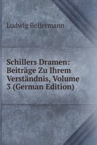 Schillers Dramen: Beitrage Zu Ihrem Verstandnis, Volume 3 (German Edition)