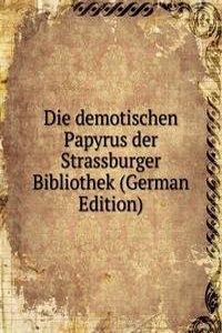 Die demotischen Papyrus der Strassburger Bibliothek (German Edition)