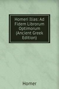 Homeri Ilias: Ad Fidem Librorum Optimorum (Ancient Greek Edition)