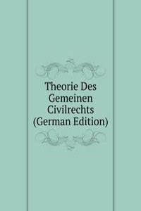 Theorie Des Gemeinen Civilrechts (German Edition)