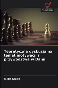 Teoretyczna dyskusja na temat motywacji i przywództwa w Danii