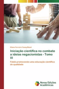 Iniciação científica no combate a ideias negacionistas - Tomo III