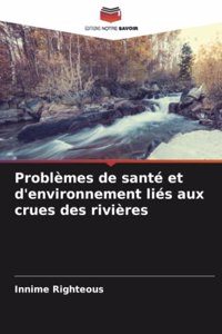 Problèmes de santé et d'environnement liés aux crues des rivières