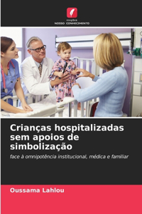 Crianças hospitalizadas sem apoios de simbolização