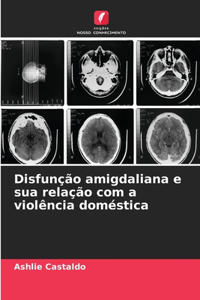 Disfunção amigdaliana e sua relação com a violência doméstica