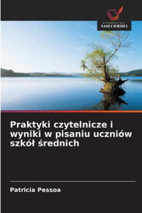 Praktyki czytelnicze i wyniki w pisaniu uczniów szkól średnich