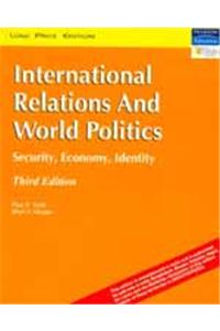 INTERNATIONAL RELATIONS AND WORLD POLITICS : SECUTITY ECONOMY IDENTILY 3RD/ED.