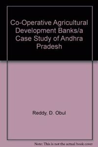 Co-Operative Agricultural Development BanksA Case Study of Andhra Pradesh