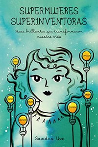 Supermujeres, superinventoras: Brilliant ideas que transformaron nuestra vida