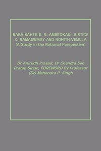 BABA SAHEB B. R. AMBEDKAR, JUSTICE K. RAMASWAMY AND ROHITH VEMULA (A Study in the National Perspective)