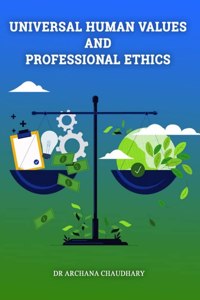 UNIVERSAL HUMAN VALUES AND PROFESSIONAL ETHICS [Paperback] Dr. Archana Chaudhary