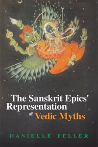 The Sanskrit Epicsâ€™ Representation of Vedic Myths
