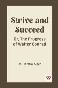 Strive and SucceedOr, The Progress of Walter Conrad (Edition2023)