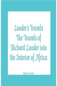 Lander's Travels The Travels of Richard Lander into the Interior of Africa