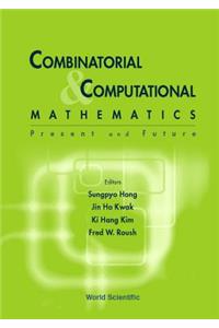 Combinatorial and Computational Mathematics: Present and Future