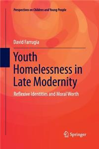 Youth Homelessness in Late Modernity: Reflexive Identities and Moral Worth