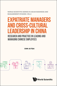 Expatriate Managers and Cross-Cultural Leadership in China: Research and Practice in Leading and Managing Chinese Employees