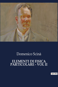 Elementi Di Fisica Particolare - Vol II