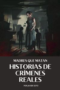 Madres que matan: Historias de crímenes reales