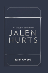 An Exclusive Biography of Jalen Hurts
