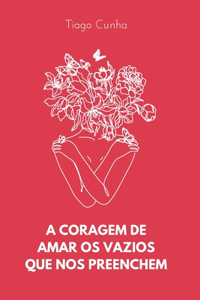 A coragem de amar os vazios que nos preenchem