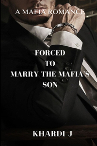 Forced To Marry The Mafia's Son
