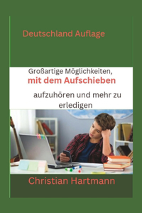 Großartige Möglichkeiten, mit dem Aufschieben aufzuhören und mehr zu erledigen