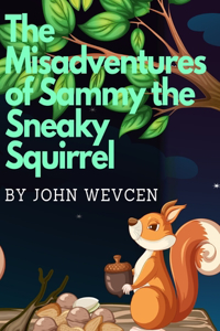 Misadventures of Sammy the Sneaky Squirrel