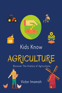 Kids Know Agriculture: Discover the History of Agriculture