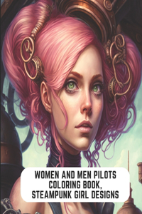 Women and Men Pilots Coloring Book, Steampunk Girl Designs