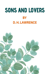 Sons and Lovers by D. H. Lawrence