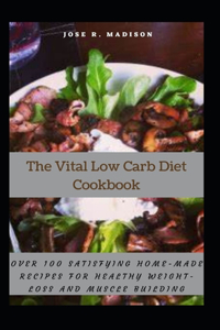 The Vital Low Carb Diet Cookbook