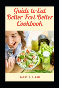 Guide to Eat Better Feel Better Cookbook