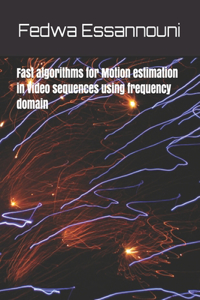 Fast algorithms for motion estimation in video sequences using frequency domain