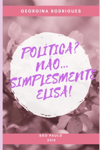 Política? Não...Simplesmente Elisa!