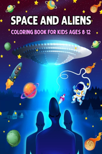 Space and Aliens - Coloring Book For Kids Ages 8-12