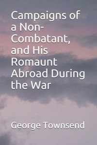 Campaigns of a Non-Combatant, and His Romaunt Abroad During the War