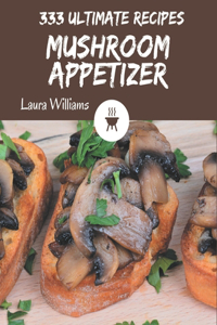 333 Ultimate Mushroom Appetizer Recipes
