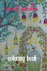 Secret Garden Coloring Book: Secret Garden, An Adult Coloring Book, Featuring Magical Garden Scenes and Adorable Hidden Home