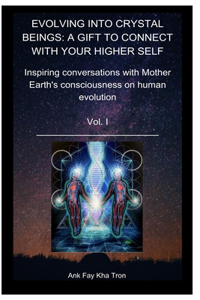 Evolving Into Crystal Beings Vol I