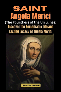 Saint Angela Merici (Foundress of the Ursulines)