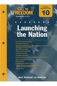 Holt Call to Freedom Chapter 10 Resource File: Launching the Nation: Beginnings to 1877