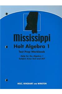 Mississippi Holt Algebra 1 Test Prep Workbook: Help for the Algebra 1 Subject Area Test and ACT