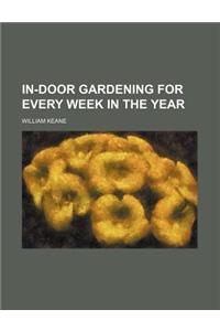 In-Door Gardening for Every Week in the Year