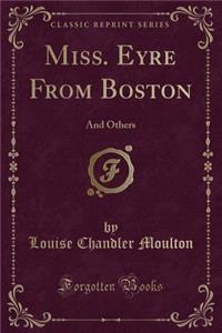 Miss. Eyre from Boston: And Others (Classic Reprint)