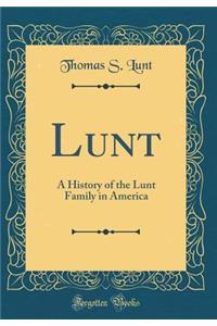 Lunt: A History of the Lunt Family in America (Classic Reprint)