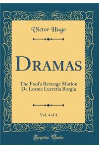 Dramas, Vol. 4 of 4: The Fool's Revenge Marion De Lorme Lucretia Borgia (Classic Reprint)