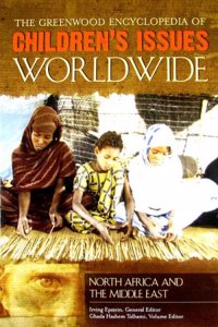 The Greenwood Encyclopedia of Children's Issues Worldwide: North Africa and the Middle East