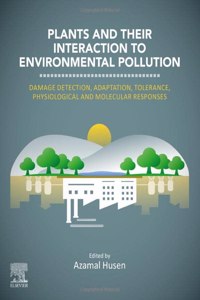 Plants and Their Interaction to Environmental Pollution