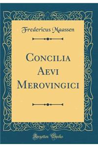 Concilia Aevi Merovingici (Classic Reprint)
